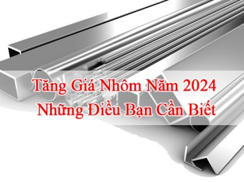 Tăng Giá Nhôm Năm 2024: Những Điều Bạn Cần Biết